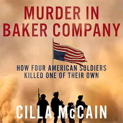 Murder in Baker Company: How Four American Soldiers Killed One of Their Own (Audiobook)