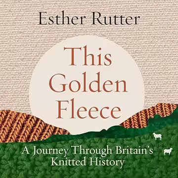 This Golden Fleece: A Journey Through Britain's Knitted History [Audiobook]