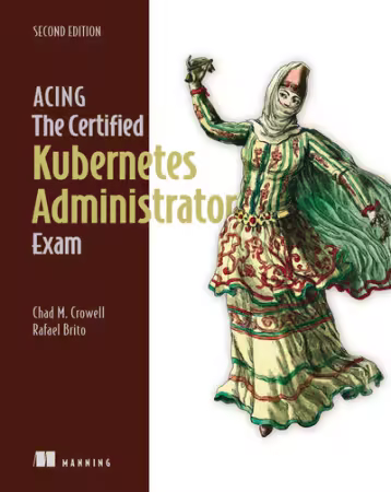 Acing the Certified Kubernetes Administrator Exam, Second Edition [Audiobook]