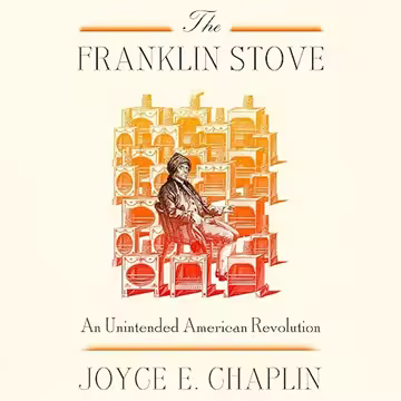 The Franklin Stove: An Unintended American Revolution [Audiobook]