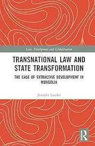 Transnational Law and State Transformation The Case of Extractive Development in Mongolia
