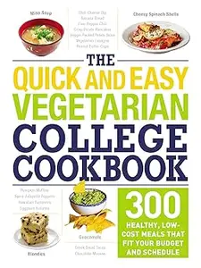 The Quick and Easy Vegetarian College Cookbook 300 Healthy, Low-Cost Meals That Fit Your Budget and Schedule