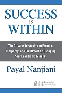 Success Is Within The 21 Ways for Achieving Results, Prosperity, and Fulfillment by Changing Your Leadership Mindset (PDF)
