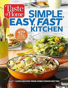 Taste of Home Simple, Easy, Fast Kitchen 429 Recipes for Today's Busy Cook