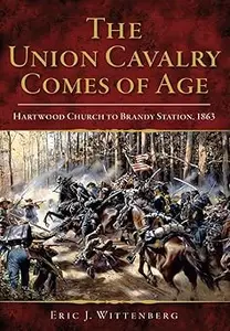 The Union Cavalry Comes of Age Hartwood Church to Brandy Station, 1863 (AZW3)