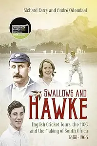 Swallows and Hawke England's Cricket Tourists, the MCC and the Making of South Africa 1888-1968