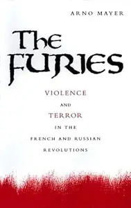 The Furies Violence and Terror in the French and Russian Revolutions