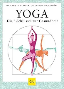 Yoga - die 5 Schlüssel zur Gesundheit Geschichte · Philosophie · Medizin · Praxis
