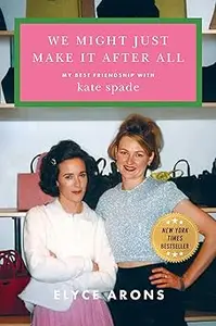 We Might Just Make It After All My Best Friendship with Kate Spade