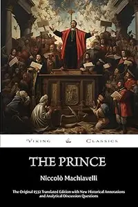 The Prince (Annotated) The Original 1532 Translated Edition with New Historical Annotations and Analytical Discussion Question