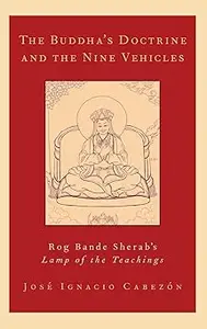 The Buddha's Doctrine and the Nine Vehicles Rog Bande Sherab's Lamp of the Teachings