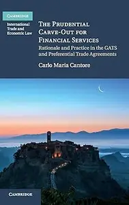The Prudential Carve-Out for Financial Services Rationale and Practice in the GATS and Preferential Trade Agreements