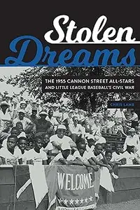 Stolen Dreams The 1955 Cannon Street All-Stars and Little League Baseball's Civil War