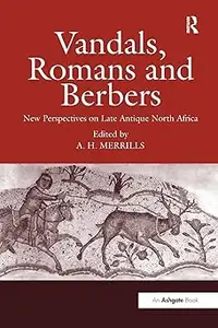 Vandals, Romans and Berbers New Perspectives on Late Antique North Africa