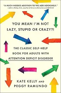 You Mean I'm Not Lazy, Stupid or Crazy! The Classic Self-Help Book for Adults with Attention Deficit Disorder