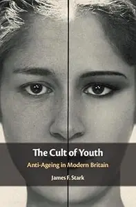 The Cult of Youth Anti-Ageing in Modern Britain