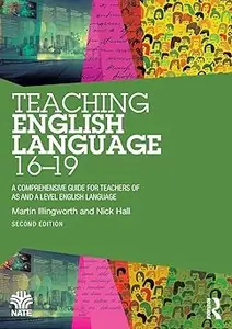 Teaching English Language 16-19 A Comprehensive Guide for Teachers of AS and A Level English Language