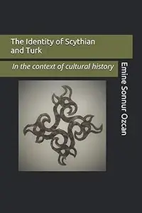The Identity of Scythian and Turk In the Base of Cultural History