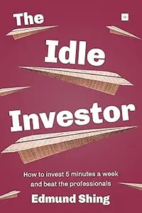 The Idle Investor How to Invest 5 Minutes a Week and Beat the Professionals (AZW3)