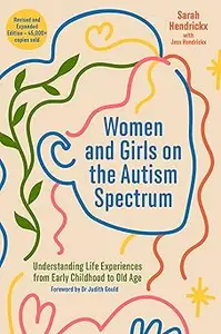 Women and Girls on the Autism Spectrum, Second Edition Understanding Life Experiences from Early Childhood to Old Age
