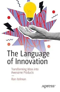 The Language of Innovation Transforming Ideas into Awesome Products (AZW3)