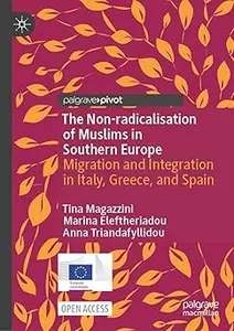 The Non-radicalisation of Muslims in Southern Europe Migration and Integration in Italy, Greece, and Spain