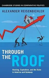 Through the Roof Housing, Capitalism, and the State in America and Germany