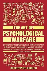 The Art of Psychological Warfare Discover How to Defend Yourself from Manipulation and Learn Dark Techniques
