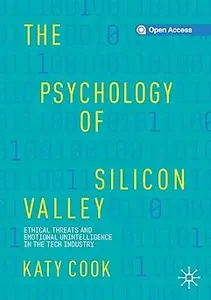 The Psychology of Silicon Valley Ethical Threats and Emotional Unintelligence in the Tech Industry