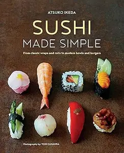 Sushi Made Simple From classic wraps and rolls to modern bowls and burgers (MOBI)