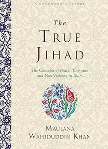 THE TRUE JIHAD The Concept of Peace, Tolerance and Non-Violence in Islam