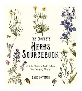 The Complete Herbs Sourcebook An a to Z Guide of Herbs to Cure Your Everyday Ailments