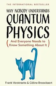 Why Nobody Understands Quantum Physics The Story of the Science That Shapes Our World (AZW3)