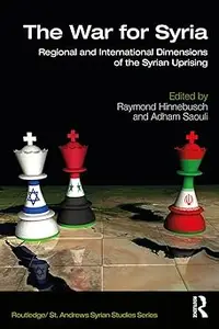 The War for Syria Regional and International Dimensions of the Syrian Uprising