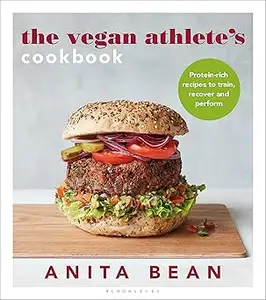 The Vegan Athlete's Cookbook Protein-rich recipes to train, recover and perform
