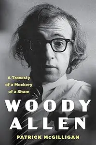 Woody Allen A Travesty of a Mockery of a Sham - A Comprehensive Portrait of the Influential Filmmaker's Life and Legacy