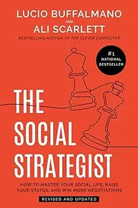 The Social Strategist How to Master Your Social Life, Raise Your Status, and Win More Negotiations