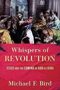 Whispers of Revolution Jesus and the Coming of God as King