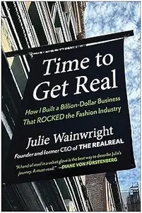 Time to Get Real How I Built a Billion-Dollar Business That Rocked the Fashion Industry (MOBI)