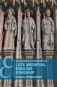 The Cambridge Companion to Late Medieval English Kingship