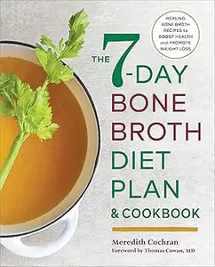 The 7-Day Bone Broth Diet Plan Healing Bone Broth Recipes to Boost Health and Promote Weight Loss