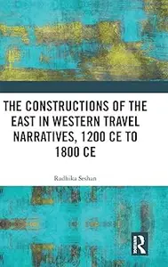 The Constructions of the East in Western Travel Narratives, 1200 CE to 1800 CE