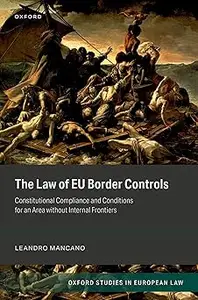 The Law of EU Border Controls Constitutional Compliance and Conditions for an Area without Internal Frontiers