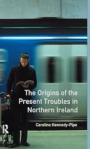 The Origins of the Present Troubles in Northern Ireland