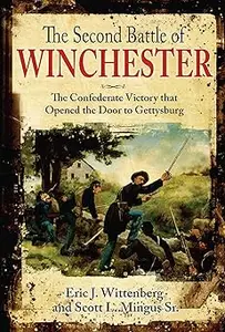 The Second Battle of Winchester The Confederate Victory that Opened the Door to Gettysburg (AZW3)