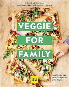 Veggie for Family - Erweiterte Neuausgabe Fleischlos glücklich abwechslungsreiche Jeden-Tag-Rezepte