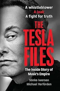 The Tesla Files A Whistleblower, a Leak, a Fight for Truth The Inside Story of Musk's Empire (MOBI)