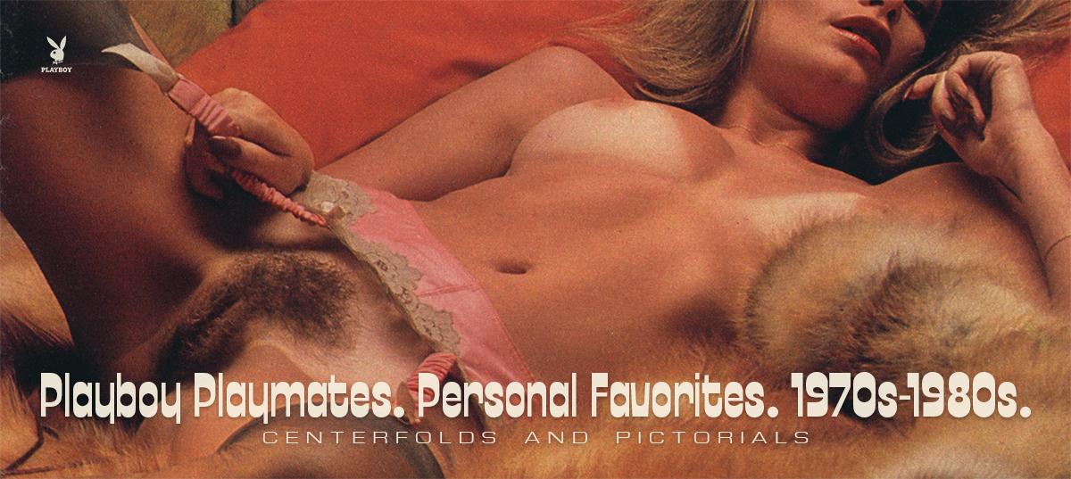 Playboy Playmates. 60 Personal Favorites. 1970s-1980s