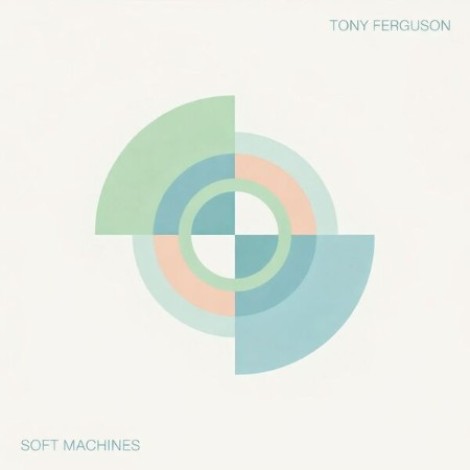 Tony Ferguson - Soft Machines (2026) [FLAC]