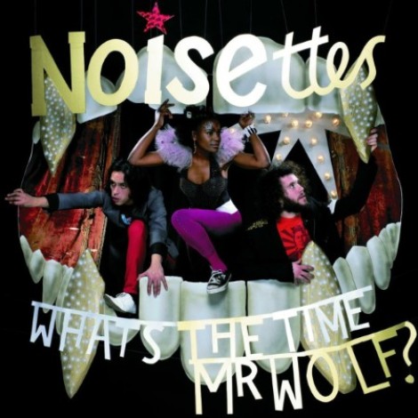 Noisettes - What's The Time Mr Wolf? (2007) [FLAC]